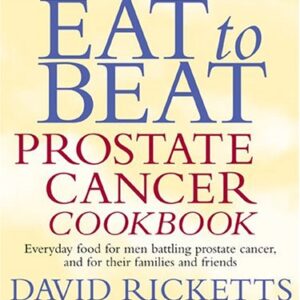 Eat to Beat Prostate Cancer Cookbook