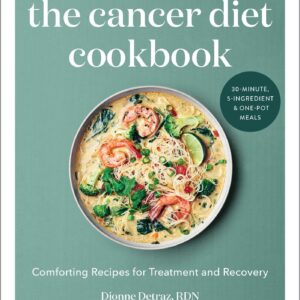 The Cancer Diet Cookbook: Comforting Recipes for Treatment and Recovery